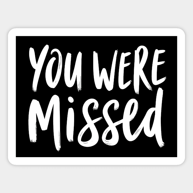 You Were Missed Magnet by CreativeSage